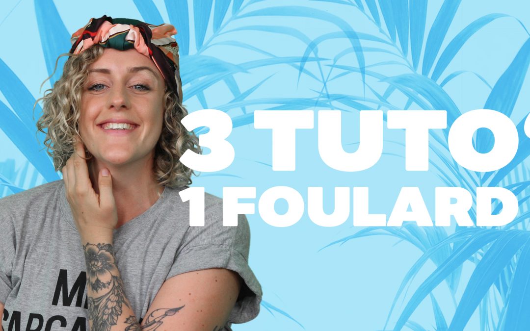 3 coiffures faciles avec 1 foulard