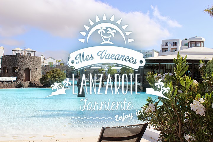 Mes vacances à Lanzarote #2 : Farniente